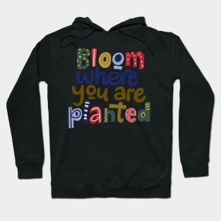 Bloom where you are planted Hoodie